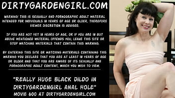 Anal Really huge black dildo in Dirtygardengirl anal hole